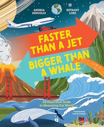 Faster Than a Jet, Bigger Than a Whale: An Illustrated Guide to Measuring Our World - Hardcover