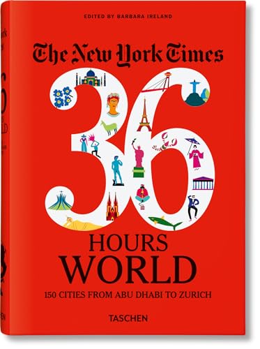 The New York Times 36 Hours. World. 150 Cities from Abu Dhabi to Zurich - Hardcover