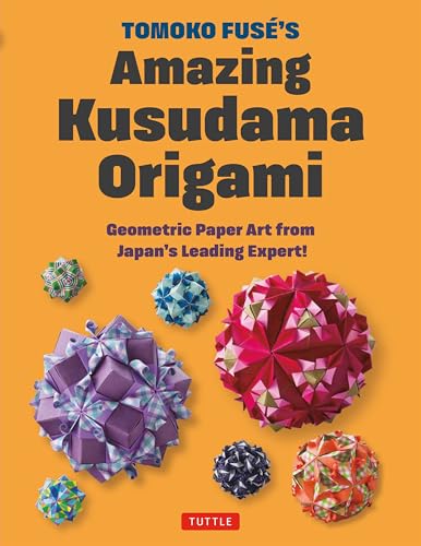Tomoko Fuse's Amazing Kusudama Origami: Geometric Paper Art from Japan's Leading Expert! - Paperback