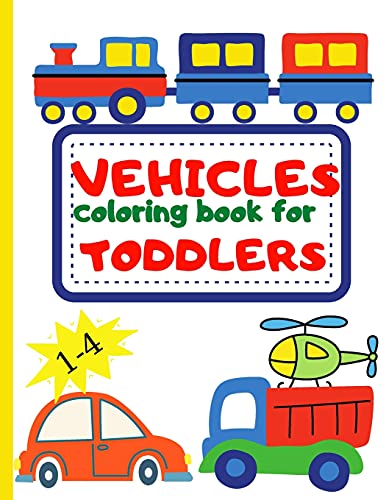 Vehicle Coloring Book for Toddler: Toddler Coloring Book First Doodling For Children Ages 1-4 - Digger, Car, Fire Truck And Many More Big Vehicles For - Paperback