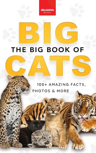 The Big Book of Big Cats: Big Cat Facts: 100+ Amazing Facts About Lions, Tigers, Leopards, Snow Leopards & Jaguars - Hardcover
