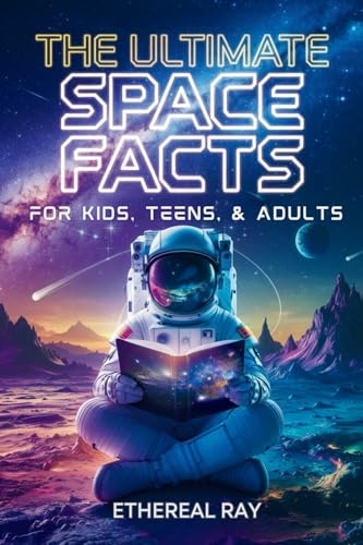 The Ultimate Space Facts for Kids, Teens, & Adults: Blast Off on a Journey Through the Cosmos and Discover Mind-Blowing Facts, Records, Mysteries, Inv - Paperback