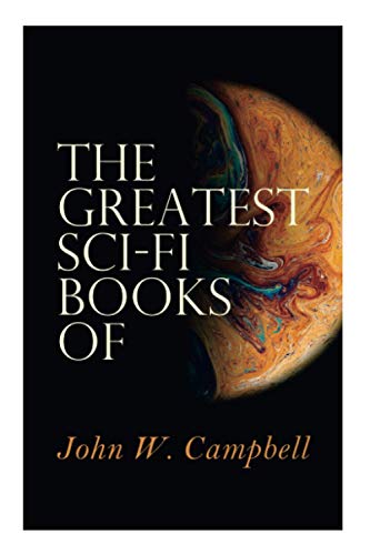 The Greatest Sci-Fi Books of John W. Campbell: Who Goes There?, The Mightiest Machine, The Incredible Planet, The Black Star Passes - Paperback