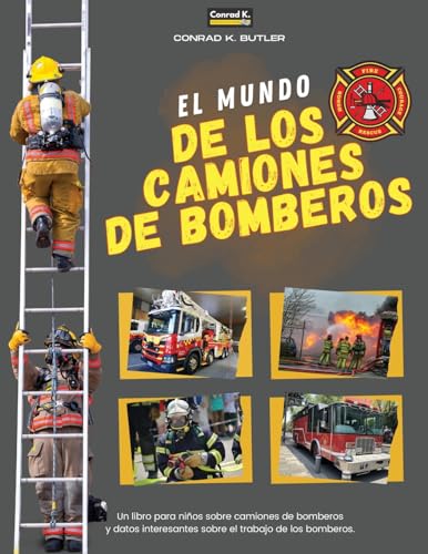 El Mundo De Los Camiones De Bomberos: Un libro infantil sobre camiones de bomberos y datos interesantes sobre el trabajo de los bomberos, el primer li - Paperback