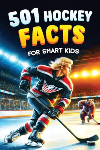 501 Hockey Facts for Smart Kids: The Ultimate Illustrated Collection of Unbelievable Stories and Fun Ice Hockey Trivia for Boys and Girls! - Paperback