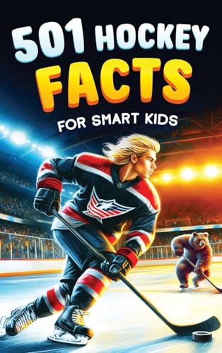 501 Hockey Facts for Smart Kids: The Ultimate Illustrated Collection of Unbelievable Stories and Fun Ice Hockey Trivia for Boys and Girls! - Hardcover