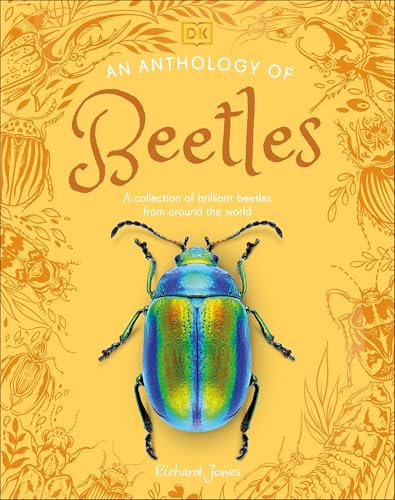 An Anthology of Beetles: A Collection of Brilliant Beetles from Around the World - Hardcover