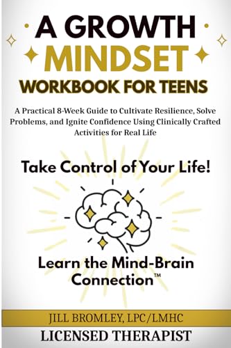 A Growth Mindset Workbook for Teens: A Practical 8-Week Guide to Cultivate Resilience, Solve Problems, and Ignite Confidence Using Clinically Crafted - Paperback