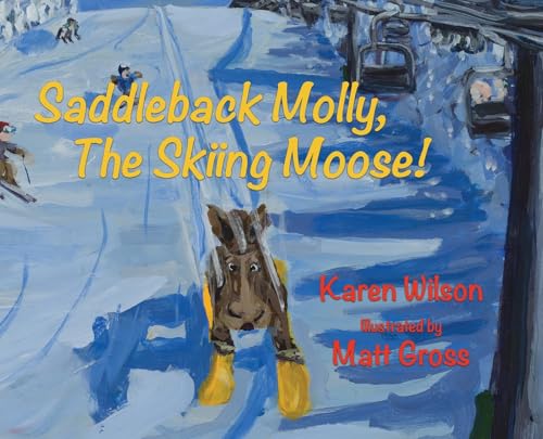 Saddleback Molly, The Skiing Moose! - Hardcover