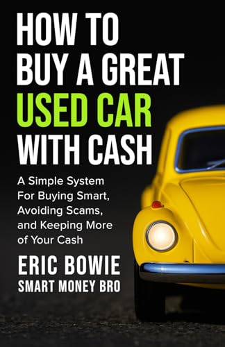 How To Buy A Great Used Car With Cash: A Simple System for Buying Smart, Avoiding Scams, and Keeping More of Your Cash - Paperback