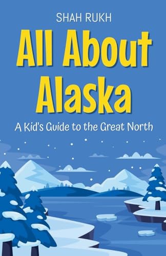 All About Alaska: A Kid's Guide to the Great North - Paperback