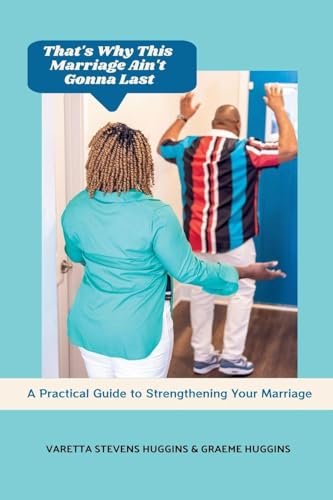 That's Why This Marriage Ain't Gonna Last: A Practical Guide to Strengthening Your Marriage - Paperback