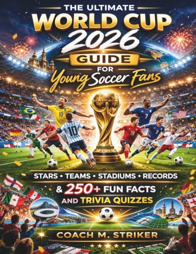 The Ultimate World Cup 2026 Guide for Young Soccer Fans: Stars, Teams, Stadiums, Records & 250+ Fun Facts and Trivia Quizzes - Paperback