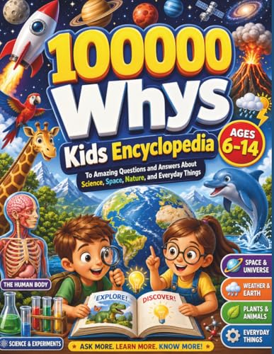 100000 Whys Book: The Kids Encyclopedia to Amazing Questions and Answers About Science, Space, Nature, and Everyday Things (Ages 6-14) - Paperback