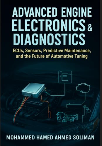 Advanced Engine Electronics & Diagnostics: ECUs, Sensors, Predictive Maintenance, and the Future of Automotive Tuning - Paperback