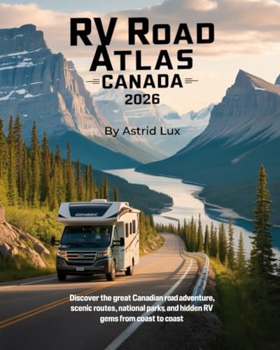 RV Road Atlas Canada 2026: Discover the Great Canadian Road Adventure, Scenic Routes, National Parks, and Hidden RV Gems from Coast to Coast - Paperback