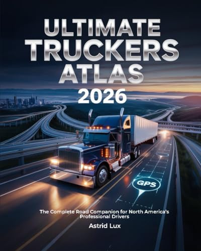 Ultimate Truckers Atlas 2026: The Complete Road Companion for North America's Professional Drivers - Paperback
