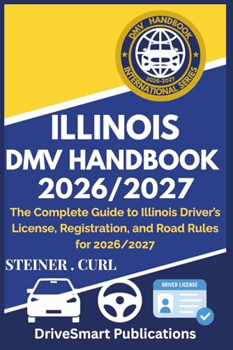 Illinois DMV Handbook 2026/2027: The Complete Guide to Illinois Driver's License, Registration, and Road Rules for 2026/2027 - Paperback