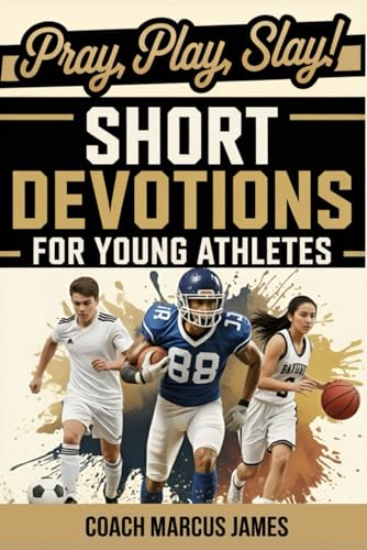 Pray, Play, Slay! Short Devotions for Young Athletes: Build Mental Toughness, Resilience, and Teamwork with This Easy 52-Week Sports Bible Devotional - Paperback