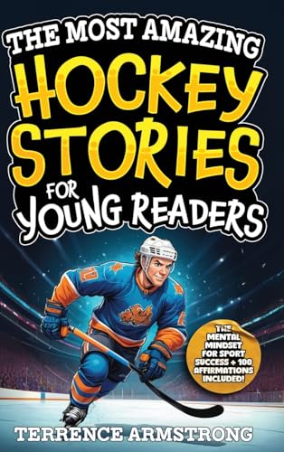 The Most Amazing Hockey Stories For Young Readers: 15 Amazing & Inspiring True Tales From Hockey's Greatest Wingers & Centers (Sports Books For Kids 8 - Hardcover