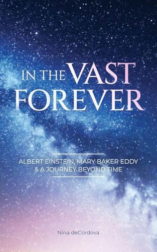 In the Vast Forever: Albert Einstein, Mary Baker Eddy & A Journey Beyond Time - Paperback