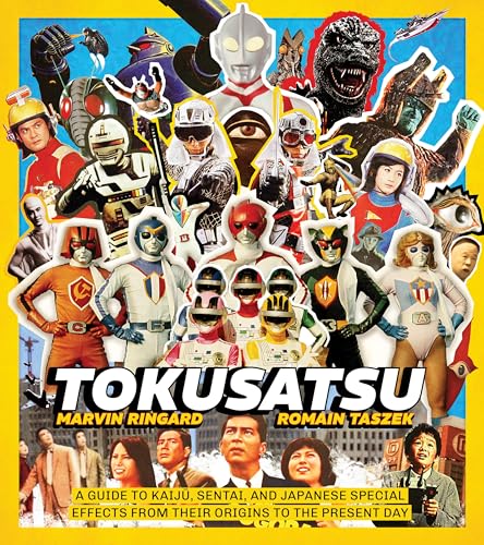 Tokusatsu: A Guide to Kaiju, Sentai, and Japanese Special Effects from Their Origins to the Present Day - Hardcover