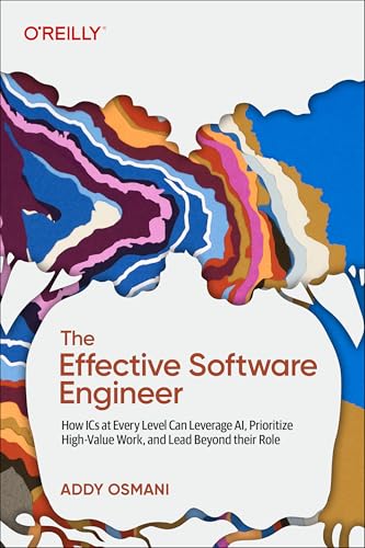The Effective Software Engineer: How ICS at Every Level Can Leverage Ai, Prioritize High-Value Work, and Lead Beyond Their Role - Paperback