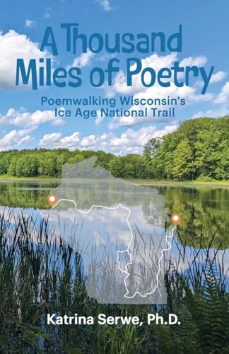 A Thousand Miles of Poetry Poemwalking Wisconsin's Ice Age National Scenic Trail - Paperback