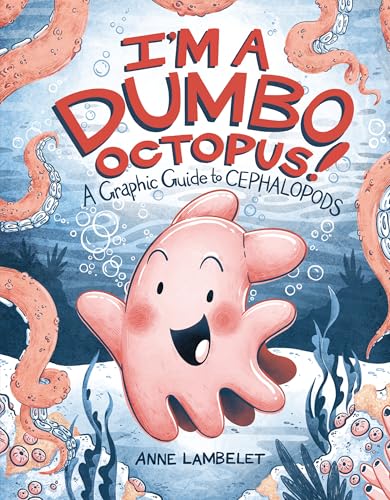 I'm a Dumbo Octopus!: A Graphic Guide to Cephalopods - Library Binding