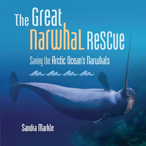 The Great Narwhal Rescue: Saving the Arctic Ocean's Narwhals - Library Binding