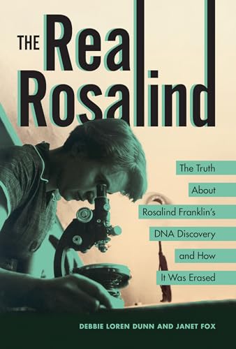 The Real Rosalind: The Truth about Rosalind Franklin's DNA Discovery and How It Was Erased - Library Binding