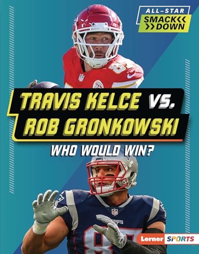 Travis Kelce vs. Rob Gronkowski: Who Would Win? - Library Binding