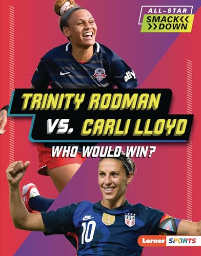 Trinity Rodman vs. Carli Lloyd: Who Would Win? - Library Binding