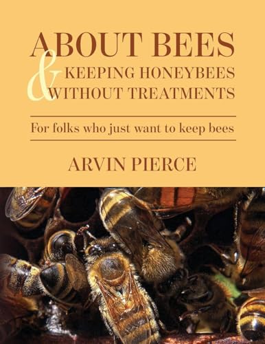 About Bees & Keeping Honeybees Without Treatments: For folks who just want to keep bees - Paperback