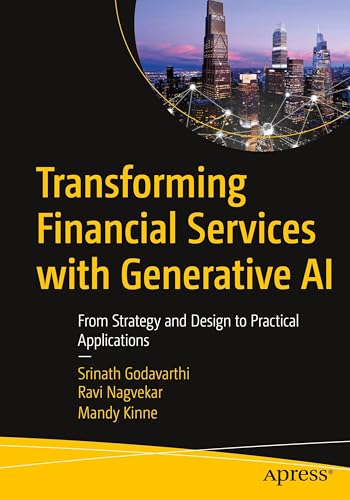 Transforming Financial Services with Generative AI: From Strategy and Design to Practical Applications - Paperback