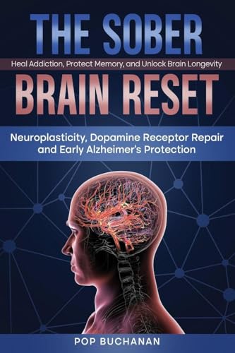 The Sober Brain Reset: Neuroplasticity, Dopamine Receptor Repair and Early Alzheimer's Protection - Paperback