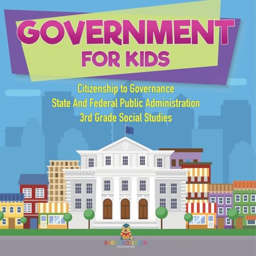 Government for Kids - Citizenship to Governance State And Federal Public Administration 3rd Grade Social Studies - Paperback