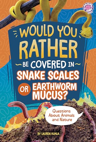 Would You Rather Be Covered in Snake Scales or Earthworm Mucus?: Questions about Animals and Nature - Paperback
