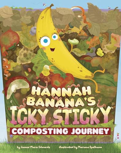 Hannah Banana's Icky, Sticky Composting Journey - Paperback