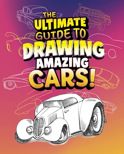 The Ultimate Guide to Drawing Amazing Cars! - Library Binding
