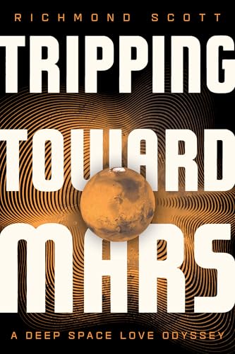 Tripping Toward Mars: A Deep Space Love Odyssey - Hardcover