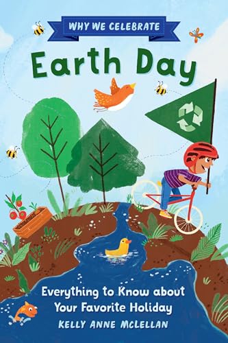 Why We Celebrate Earth Day: Everything to Know about Your Favorite Holiday - Hardcover