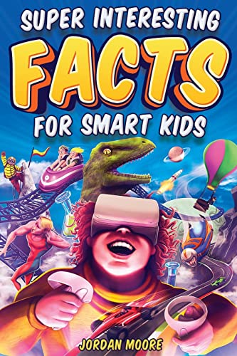 Super Interesting Facts For Smart Kids: 1272 Fun Facts About Science, Animals, Earth and Everything in Between - Paperback