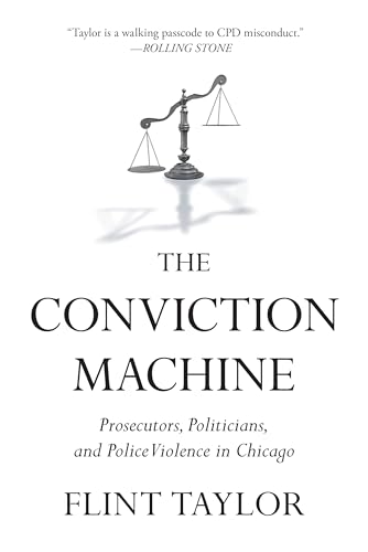 The Conviction Machine: Prosecutors, Politicians, and Police Violence in Chicago - Paperback