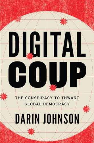 Digital Coup: The Conspiracy to Thwart Global Democracy - Hardcover