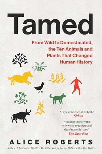 Tamed: From Wild to Domesticated, the Ten Animals and Plants That Changed Human History - Paperback