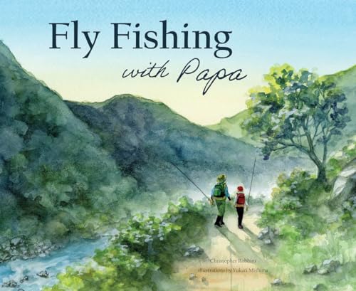 Fly Fishing with Papa: A Picture Book about a Day on the River - Hardcover