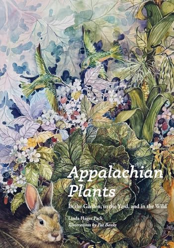 Appalachian Plants: In the Garden, in the Yard, and in the Wild - Hardcover