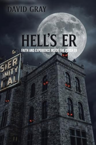 Hell's ER: Faith and Experience Inside the Psych ER - Paperback