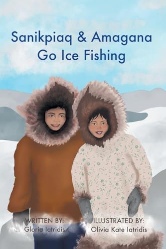 Sanikpiaq and Amagana Go Ice Fishing - Paperback